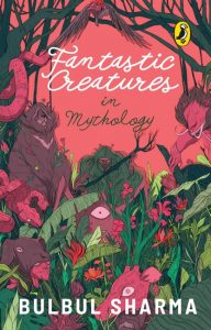 mythology children Cover of 'Fantastic Creatures in Mythology' by Bulbul Sharma